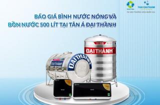 Báo giá bình nước nóng và bồn nước 500 lít tại Tân Á Đại Thành